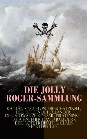 Book cover of Die Jolly Roger-Sammlung: Kapitän Singleton, Die Schatzinsel, Der Fliegende Holländer, Der schwarze Korsar, Pirateninsel, Die Abenteuer David Balfours, Der rote Freibeuter, Claus Störtebecker...