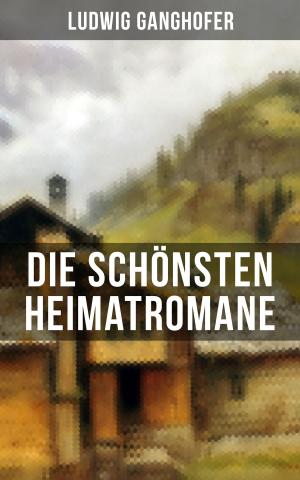 Book cover of Die schönsten Heimatromane von Ludwig Ganghofer