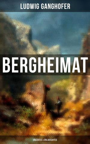 Book cover of Ludwig Ganghofer: Bergheimat - Erlebtes & Erlauschtes