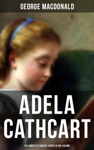 Cover of the book Fantasy Classics: Adela Cathcart Edition – Complete Tales in One Volume by Daniel Defoe