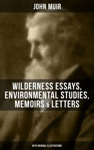 Book cover of JOHN MUIR: Wilderness Essays, Environmental Studies, Memoirs & Letters (With Original Illustrations)