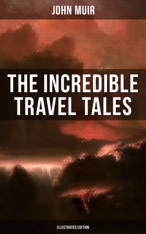 Cover of the book The Incredible Travel Tales of John Muir (Illustrated Edition) by Elizabeth Gaskell