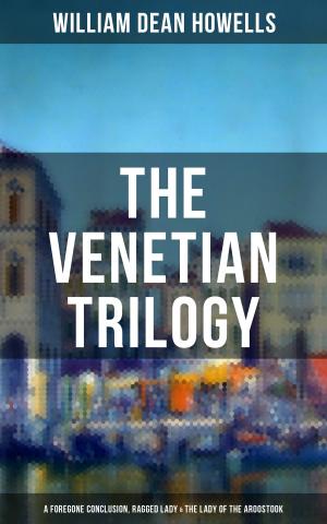 Cover of the book THE VENETIAN TRILOGY: A Foregone Conclusion, Ragged Lady & The Lady of the Aroostook by Hugo Bettauer