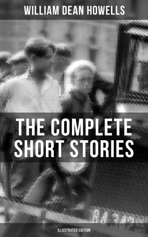 bigCover of the book The Complete Short Stories of W.D. Howells (Illustrated Edition) by 