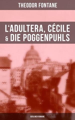 bigCover of the book L'Adultera, Cécile & Die Poggenpuhls (Berliner Romane) by 