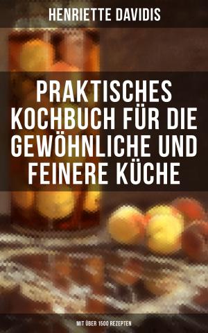 Cover of the book Praktisches Kochbuch für die gewöhnliche und feinere Küche (Mit über 1500 Rezepten) by Wilhelm Busch