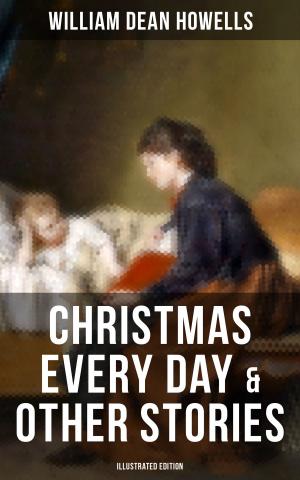 Cover of the book CHRISTMAS EVERY DAY & OTHER STORIES (Illustrated Edition) by Robin Frederick