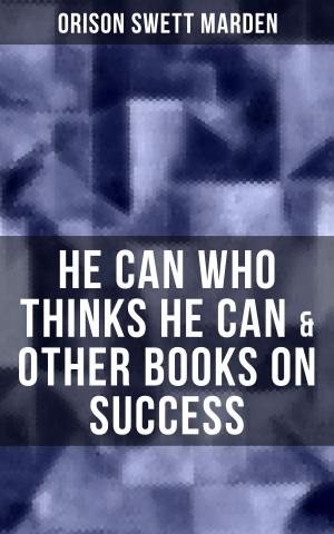 Cover of the book HE CAN WHO THINKS HE CAN & OTHER BOOKS ON SUCCESS by Wilkie Collins