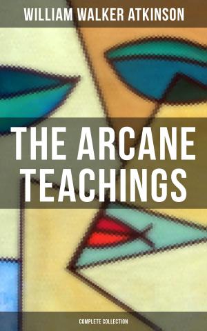 Cover of the book The Arcane Teachings (Complete Collection) by Else Ury