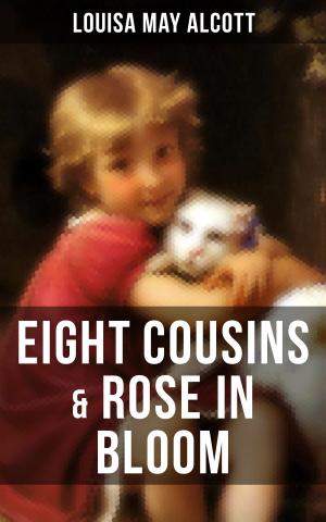 Cover of the book EIGHT COUSINS & ROSE IN BLOOM by E. T. A. Hoffmann