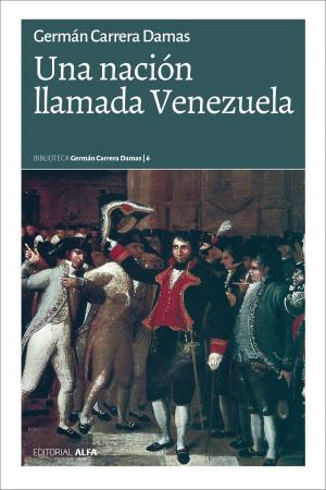 Cover of the book Una nación llamada Venezuela by Germán Carrera Damas