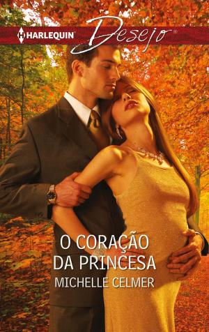 Cover of the book O coração da princesa by Carol Marinelli
