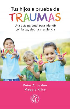Cover of the book Tus hijos a prueba de traumas by Adeline van Waning MD PhD, B. Alan Wallace