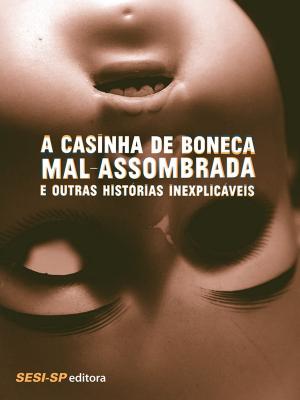 Cover of the book A Casinha de boneca mal-assombrada e outras histórias inexplicáveis by Shirley Souza