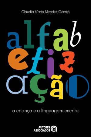 Cover of the book Alfabetização by Dermeval Saviani, Jane Soares de Almeida, Rosa Fátima de Souza, Vera Teresa Valdemarin