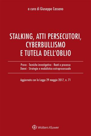 Cover of the book Stalking, atti persecutori, cyberbullismo e diritto all'oblio by Antonio Testa