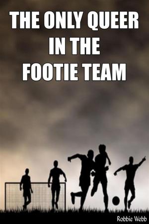 Cover of the book The Only Queer In The Footie Team by Robbie Webb, Taboo Tommy