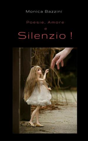 Book cover of Poesie, Amore e Silenzio!