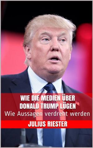 Cover of the book Wie die Medien über Donald Trump lügen by Roland Blau