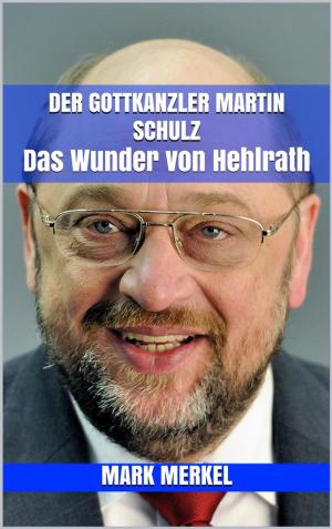Cover of the book Der Gottkanzler Martin Schulz by Lukas Holz