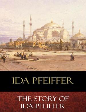 Cover of the book The Story of Ida Pfeiffer by Clarence James Dennis