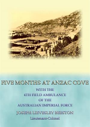 Cover of the book FIVE MONTHS AT ANZAC COVE - an account of the Dardanelles Campaign during WWI by Washington Irving