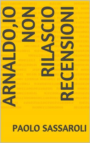Cover of the book Arnaldo,io non rilascio recensioni ! by Ronnica Z Rothe