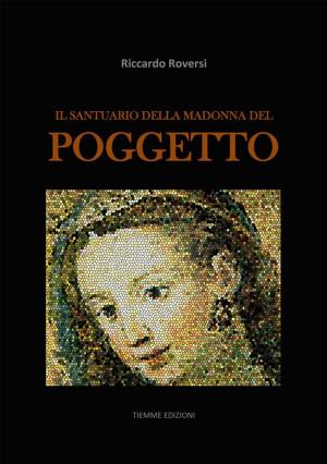 Cover of the book Il Santuario della Madonna del Poggetto by Riccardo Roversi