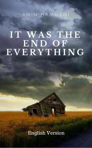 Cover of the book It Was the End of Everything by Catherine Valenti, R. J. Meldrum, Larry Hinkle, Jenni Cook, Laurie Gienapp, Jennifer Quail, Jeff Poole, R. J. Howell, Sherry Briscoe, R. S. Leergaard, Michael Pencavage, Stephen Wechselblatt, T. M. Tomilson, Laird Long, Lucy Ann Fiorini