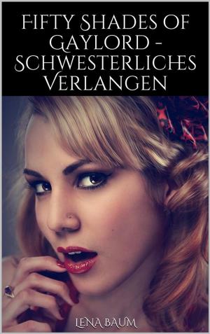 Cover of the book Fifty Shades of Gaylord - Schwesterliches Verlangen by Julian Schön