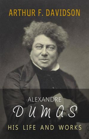 bigCover of the book Alexandre Dumas: His Life and Works by 