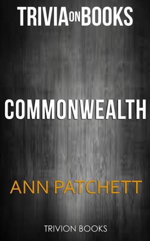 Book cover of Commonwealth By Ann Patchett (Trivia-On-Books)