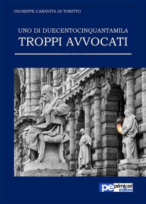 Cover of the book Uno di duecentocinquantamila. Troppi avvocati by Giulio Perrotta