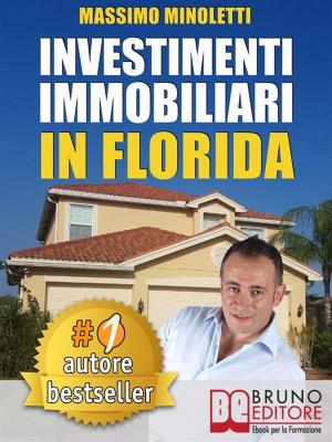 Cover of the book INVESTIMENTI IMMOBILIARI IN FLORIDA. Come Comprare Case In Florida e Investire In Immobili Generando Rendite Passive Direttamente Dall’Italia by Nicola D'Antuono