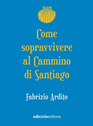 Cover of the book Come sopravvivere al Cammino di Santiago by Luca Gianotti