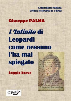 Cover of the book L'Infinito di Leopardi come nessuno l'ha mai spiegato by Daniele Bello