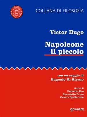 Book cover of Napoleone il piccolo. Con un saggio di Eugenio di Rienzo. Scritti di Umberto Eco, Benedetto Croce, Cesare Spallanzon