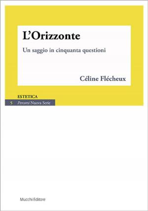 Cover of the book L'Orizzonte. Un saggio in cinquanta questioni by Sébastien Bailly