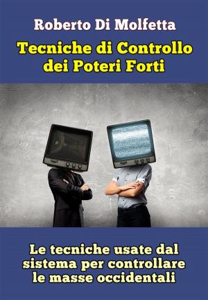 Cover of the book Le Tecniche di controllo dei Poteri Forti by Isabella Zovini