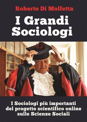 Cover of the book I Grandi Sociologi by Roberto Di Molfetta