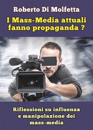 Cover of the book I Mass-Media attuali fanno propaganda? by Amanda Katt
