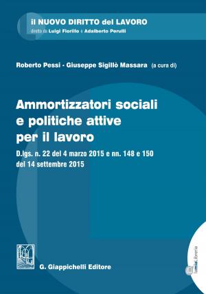 Cover of the book Ammortizzatori sociali e politiche attive per il lavoro by Roberta Giordano