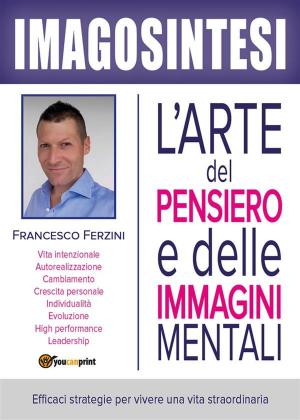 Cover of the book Imagosintesi: l'arte del pensiero e delle immagini mentali by Alessandro Nardone