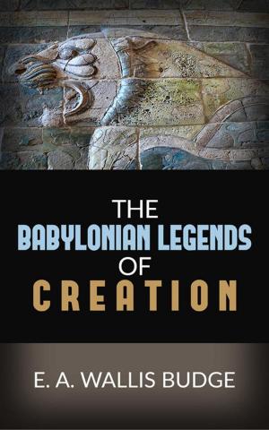 Cover of the book The Babylonian Legends Of Creation by Ēadweard Khimsc