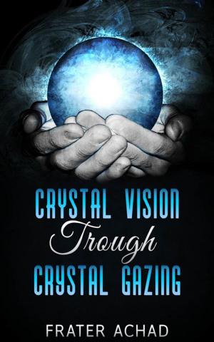 Cover of the book Crystal Vision Trough Crystal Gazing by Marta Leporatti