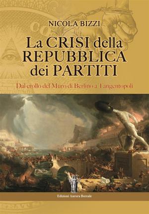 Cover of the book La Crisi della Repubblica dei partiti by Nicola Bizzi