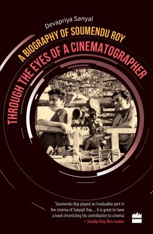 Cover of the book Through the Eyes of a Cinematographer: A Biography of Soumendu Roy by S. Irfan Habib