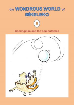 Cover of the book Comingman and the computerball by Míkeleko