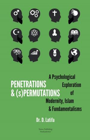 Cover of the book Penetrations & (s)Permutations: A Psychological Exploration of Modernity, Islam & Fundamentalisms by Allah