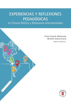 Cover of the book Experiencias y reflexiones pedagógicas en Ciencia Política y Relaciones Internacionales by Paola Marcela Iregui Parra